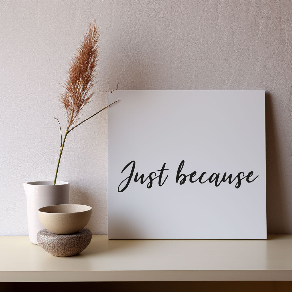 Thoughtful 'Just Because' greetings card with a simple design, perfect for sending a message for no special reason.